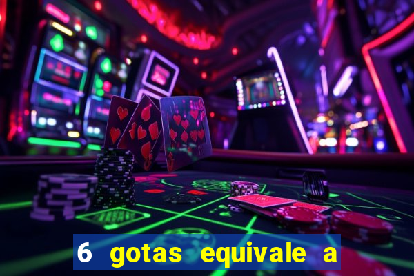 6 gotas equivale a quantos ml